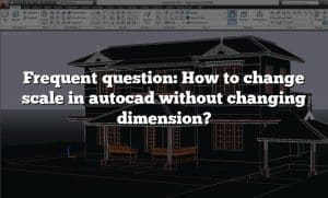 Frequent Question How To Change Scale In Autocad Without Changing