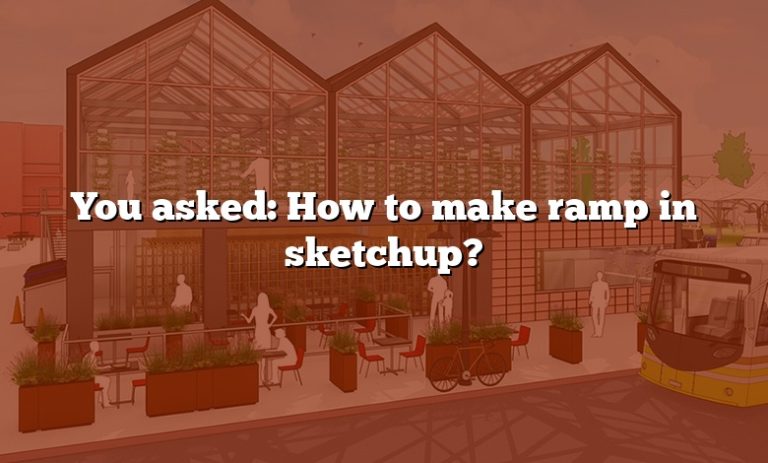 You Asked How To Make Ramp In Sketchup