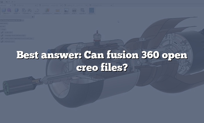 Best answer: Can fusion 360 open creo files?