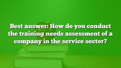 Best answer: How do you conduct the training needs assessment of a company in the service sector?