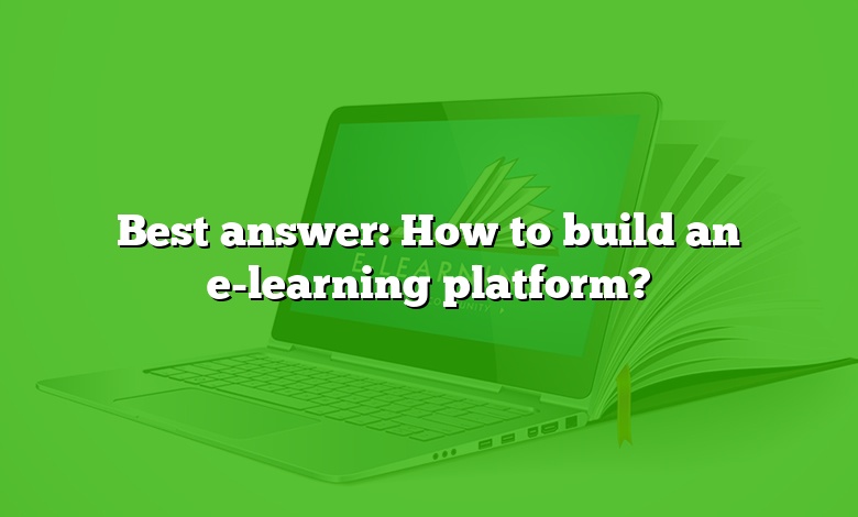 Best answer: How to build an e-learning platform?