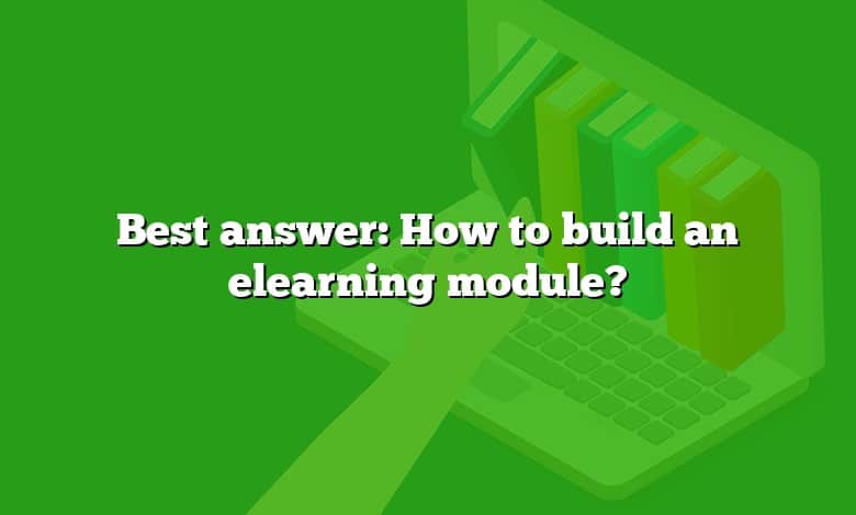 Best answer: How to build an elearning module?