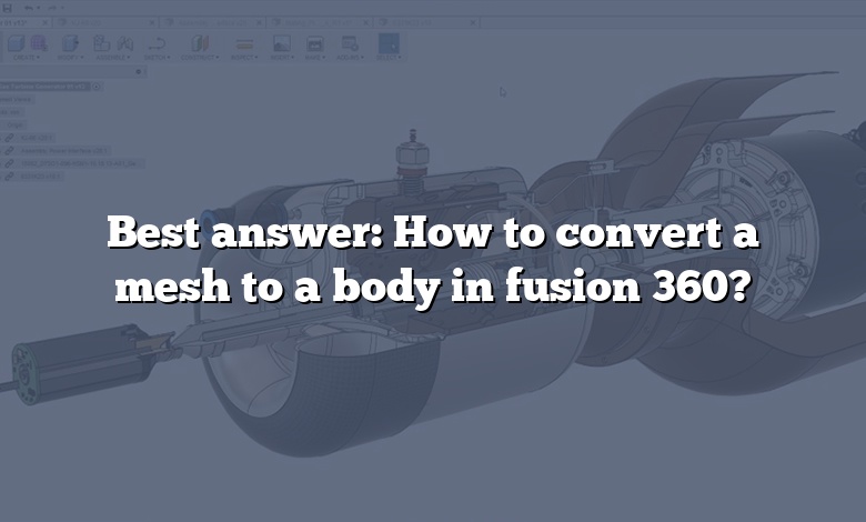 Best answer: How to convert a mesh to a body in fusion 360?