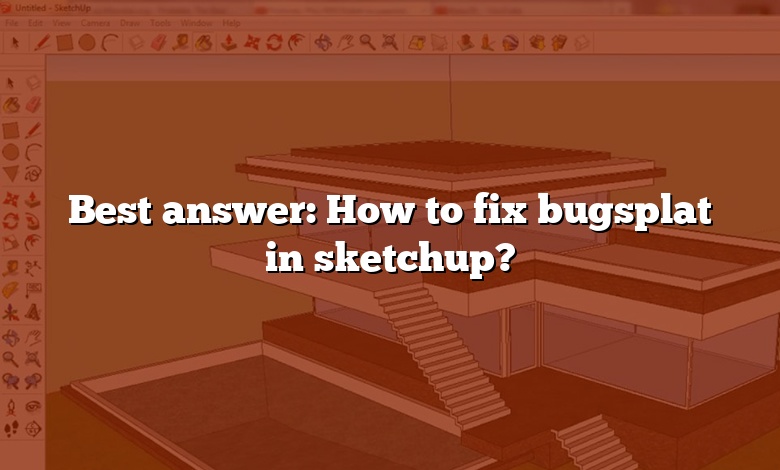 Best answer: How to fix bugsplat in sketchup?