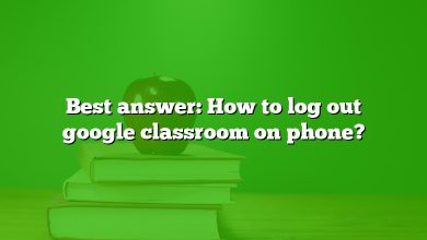 Best answer: How to log out google classroom on phone?