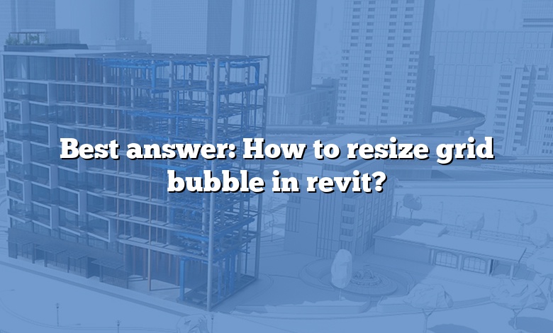 Best answer: How to resize grid bubble in revit?