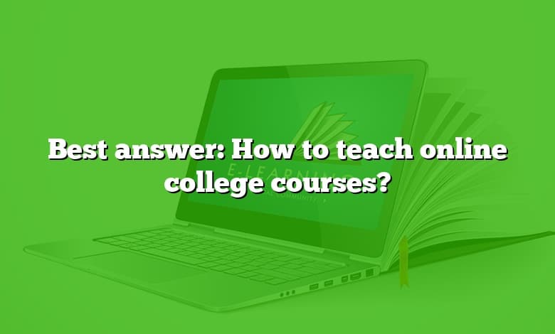 Best Answer How To Teach Online College Courses