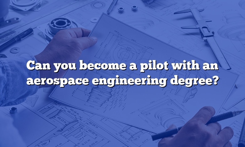 Can you become a pilot with an aerospace engineering degree?