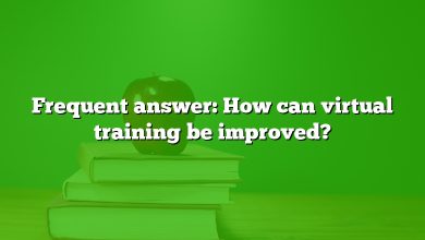 Frequent answer: How can virtual training be improved?