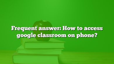 Frequent answer: How to access google classroom on phone?