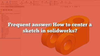 Frequent answer: How to center a sketch in solidworks?