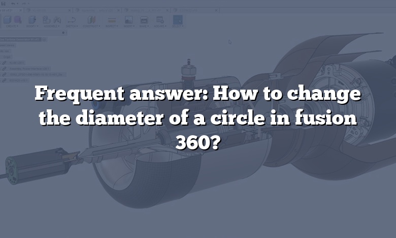 Frequent answer: How to change the diameter of a circle in fusion 360?