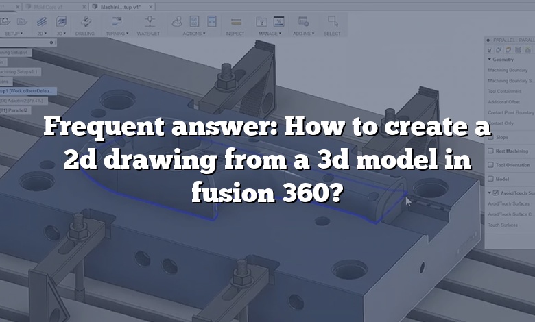 Frequent answer: How to create a 2d drawing from a 3d model in fusion 360?