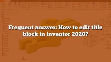 Frequent answer: How to edit title block in inventor 2020?