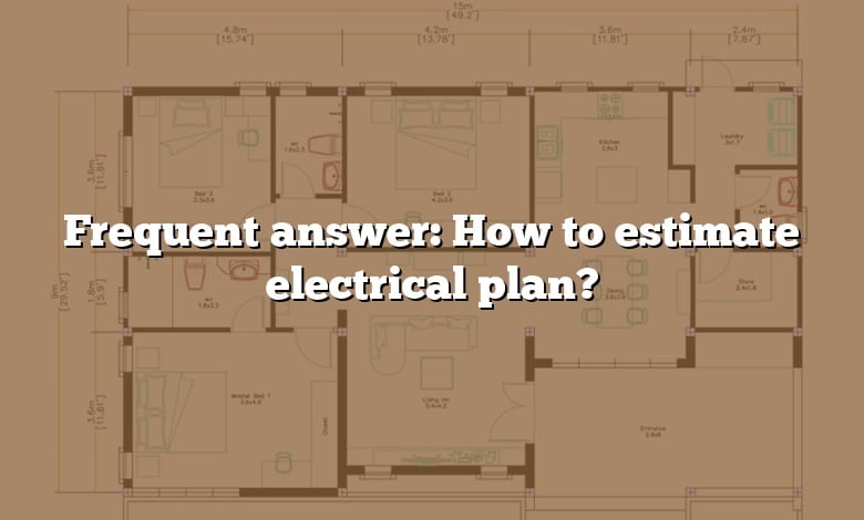 Frequent answer: How to estimate electrical plan?