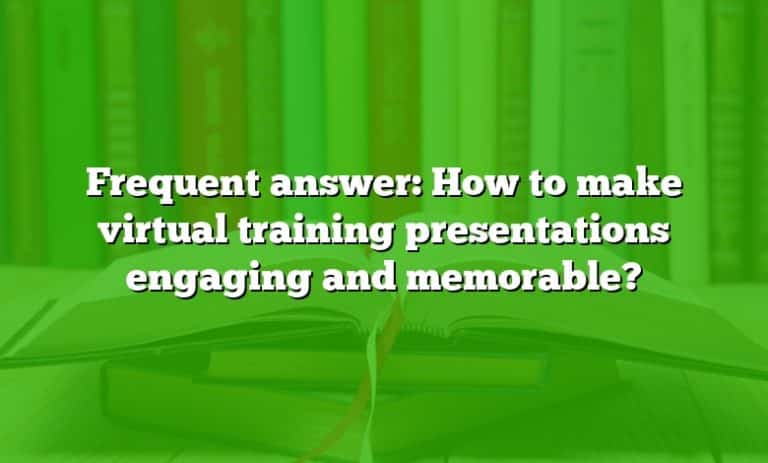 how to make virtual training presentations engaging and memorable