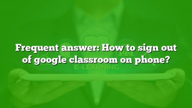 Frequent answer: How to sign out of google classroom on phone?