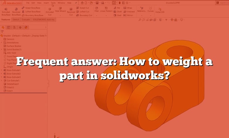 Frequent answer: How to weight a part in solidworks?