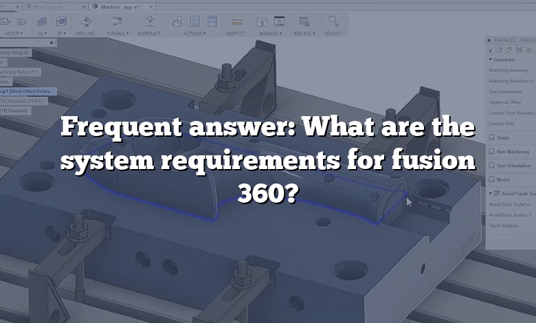 Frequent answer: What are the system requirements for fusion 360?