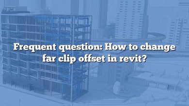 Frequent question: How to change far clip offset in revit?