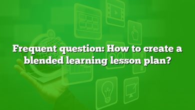 Frequent question: How to create a blended learning lesson plan?