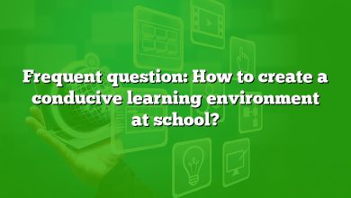 Frequent question: How to create a conducive learning environment at school?