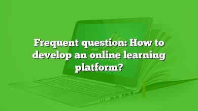 Frequent question: How to develop an online learning platform?