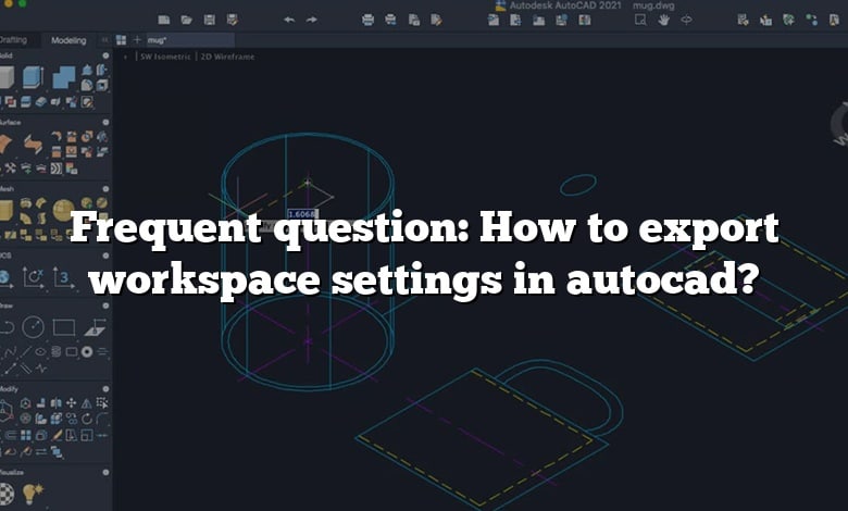 Frequent Question How To Export Workspace Settings In Autocad 