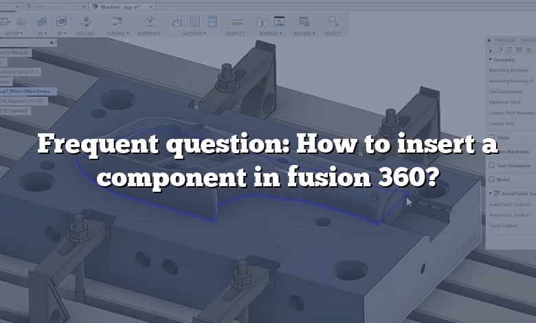 Frequent question: How to insert a component in fusion 360?