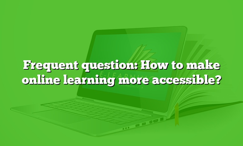 Frequent question: How to make online learning more accessible?