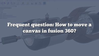 Frequent question: How to move a canvas in fusion 360?