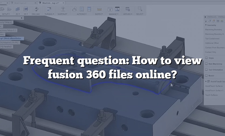 Frequent question: How to view fusion 360 files online?