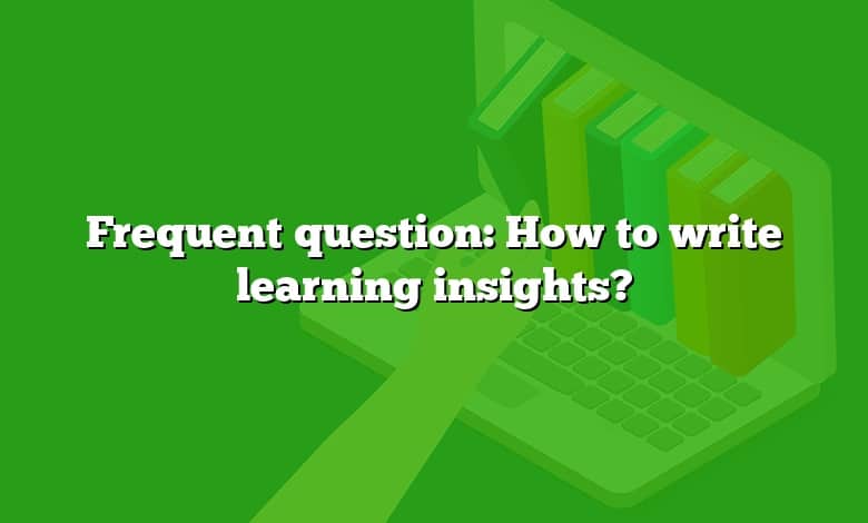 Frequent question: How to write learning insights?