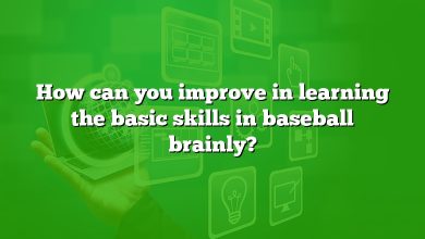 How can you improve in learning the basic skills in baseball brainly?