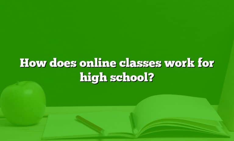 How Does Online Classes Work For High School?