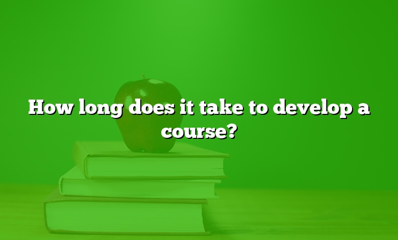 How long does it take to develop a course?