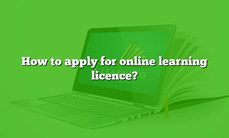 How to apply for online learning licence?