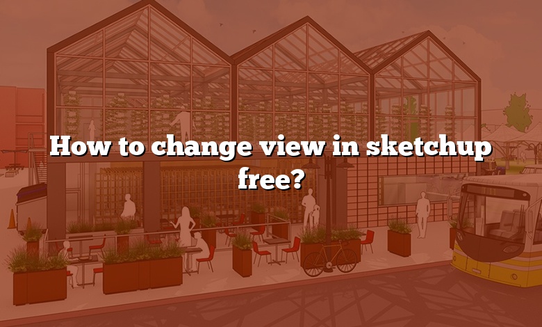 How To Change View In Sketchup