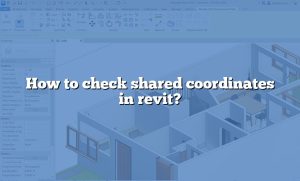 How To Check Shared Coordinates In Revit?