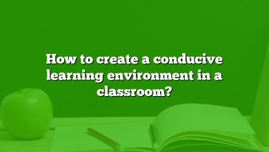 How to create a conducive learning environment in a classroom?