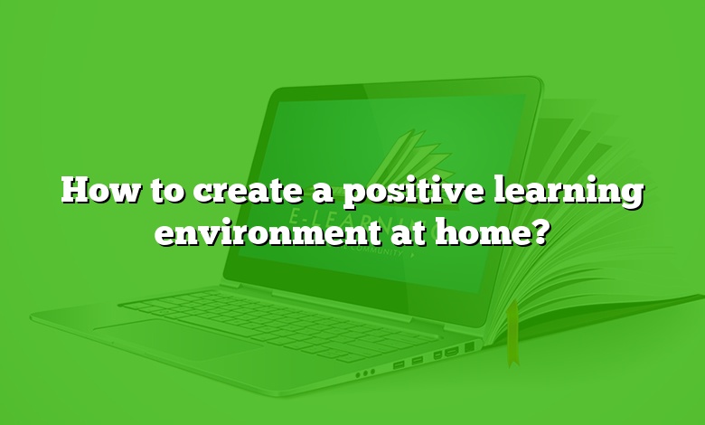 How to create a positive learning environment at home?