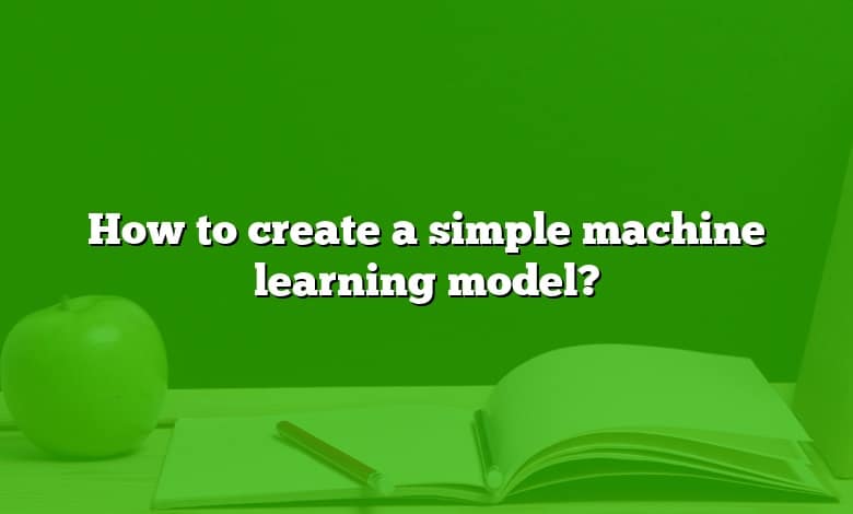 How to create a simple machine learning model?