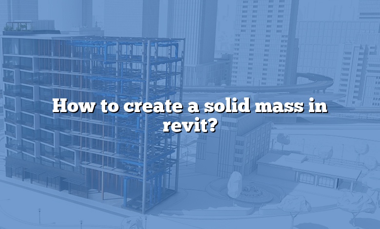 How to create a solid mass in revit?