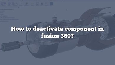 How to deactivate component in fusion 360?