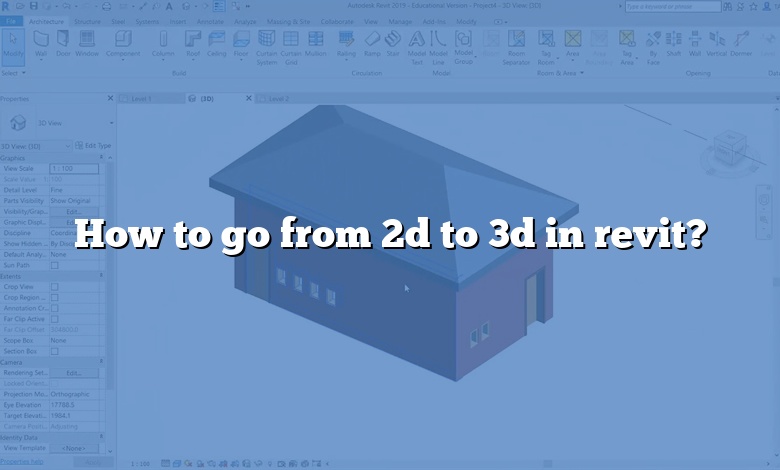 How to go from 2d to 3d in revit?