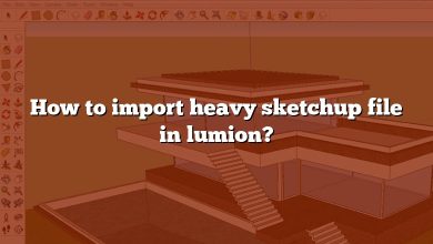 How to import heavy sketchup file in lumion?