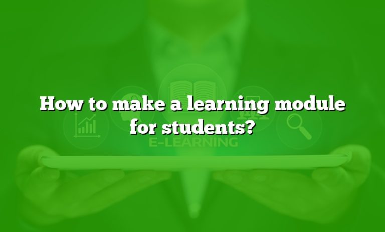 How to make a learning module for students?