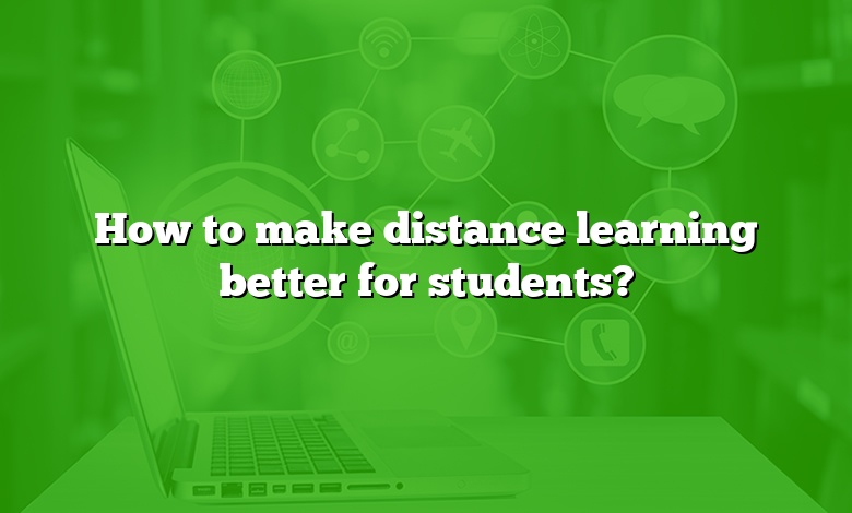 How to make distance learning better for students?