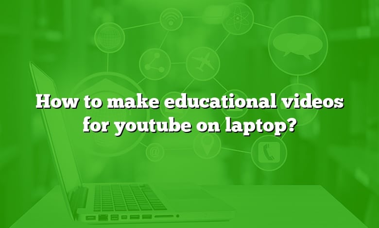 How To Make Educational Videos For Youtube