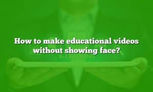 how to make educational videos without showing face